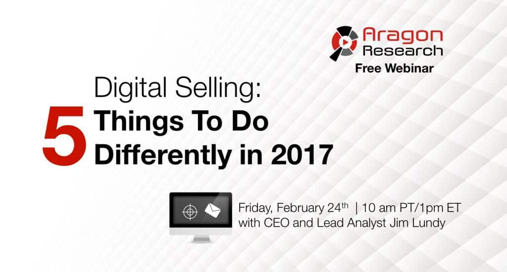 Digital Selling 5 Things To Do Differently in 2017 Webinar with Jim Lundy on 224 at 10 am PT 1024x550 - Aragon Research 1