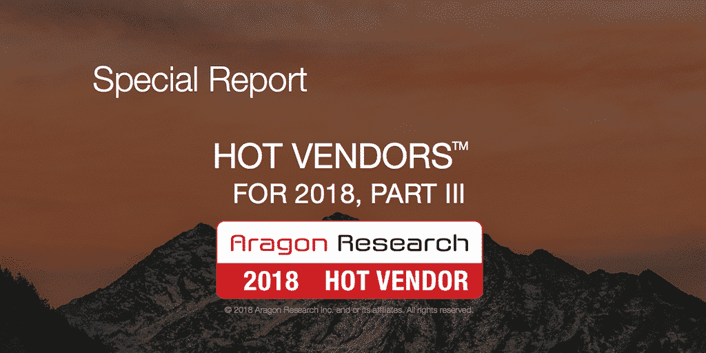 Aragon Research Hot Vendors for 2018, Part III
