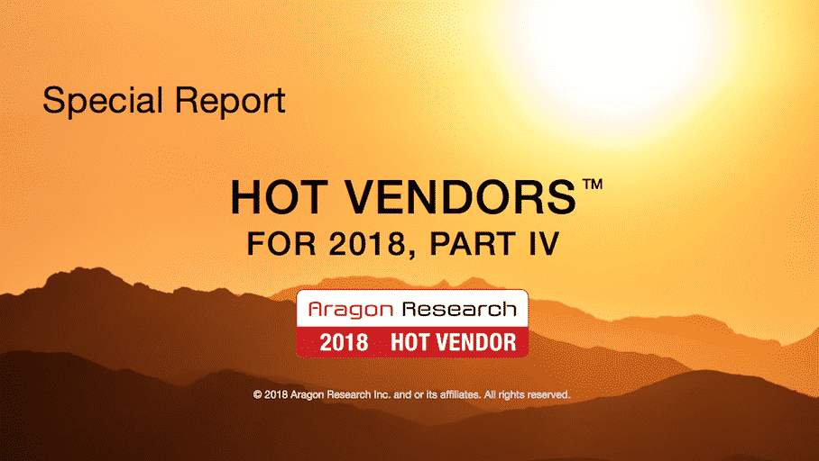 Aragon Research Hot Vendors™ for 2018 (Part IV)