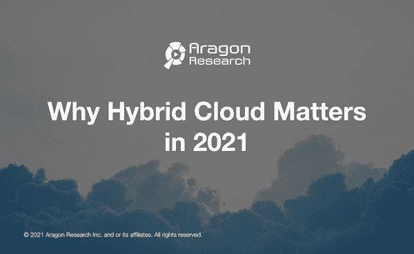 Why Hybrid Cloud Matters in 2021 - Aragon Research