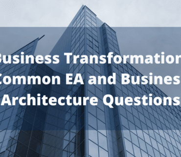 Business Transformation: Common EA and Business Architecture Questions