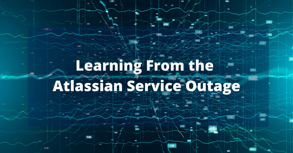 Learning From the Atlassian Service Outage