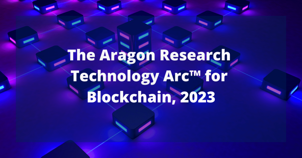 The Aragon Research Technology Arc™ for Blockchain, 2023