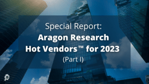 Special Report: Aragon Research Hot Vendors for 2023 Part I