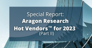 Special Report: Aragon Research Hot Vendors for 2023 Part II