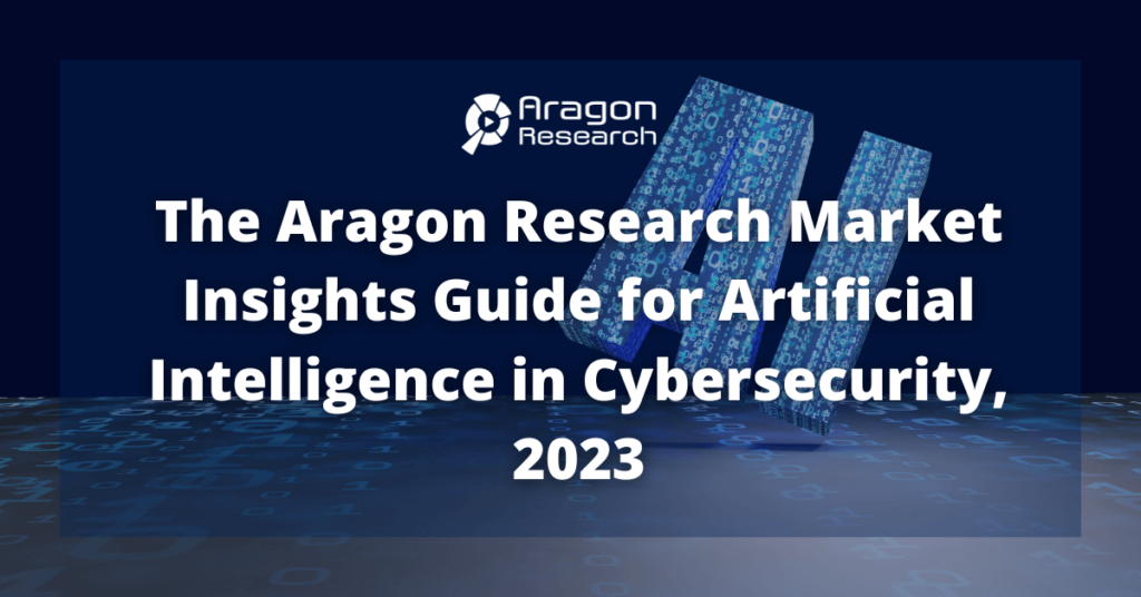 The Aragon Research Market Insights Guide for Artificial Intelligence in Cybersecurity, 2023