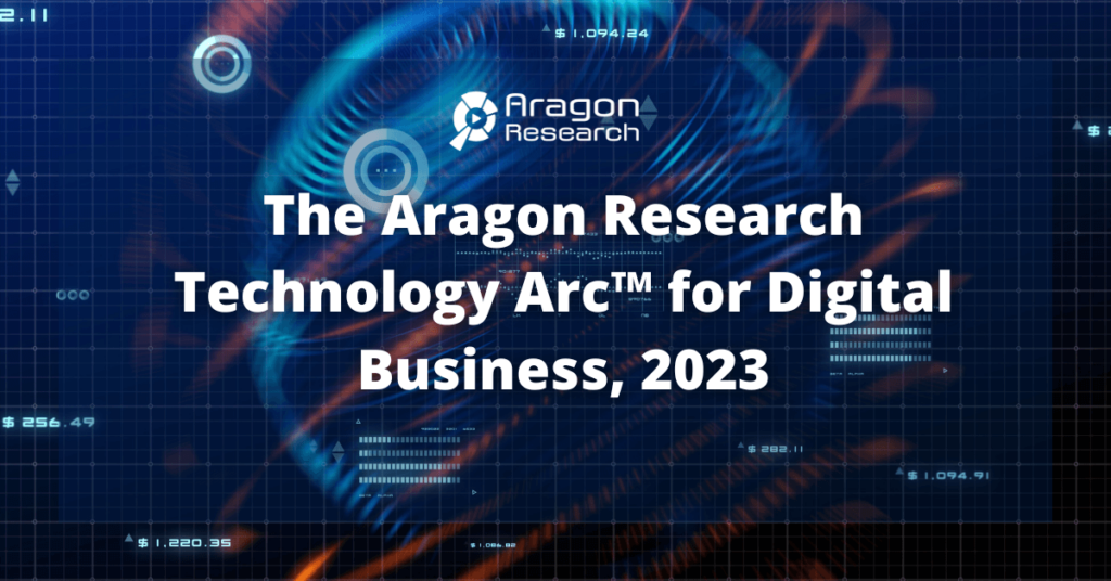 The Aragon Research Technology Arc™ for Digital Business, 2023
