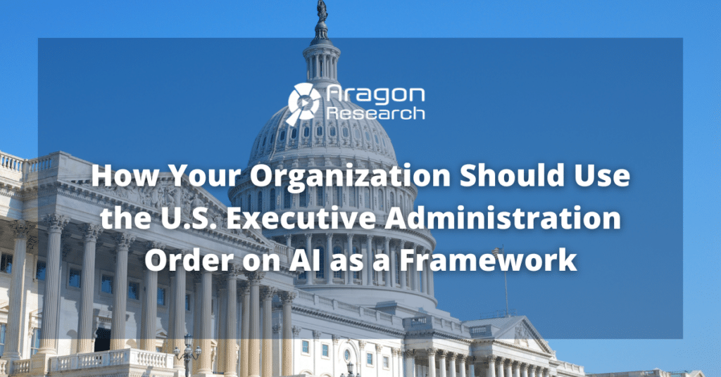 How Your Organization Should Use the U.S. Executive Administration Order on AI as a Framework