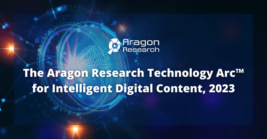 The Aragon Research Technology Arc™ for Intelligent Digital Content, 2023