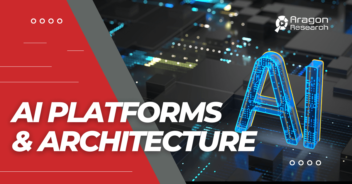 AI Platforms and Architecture - Aragon Research
